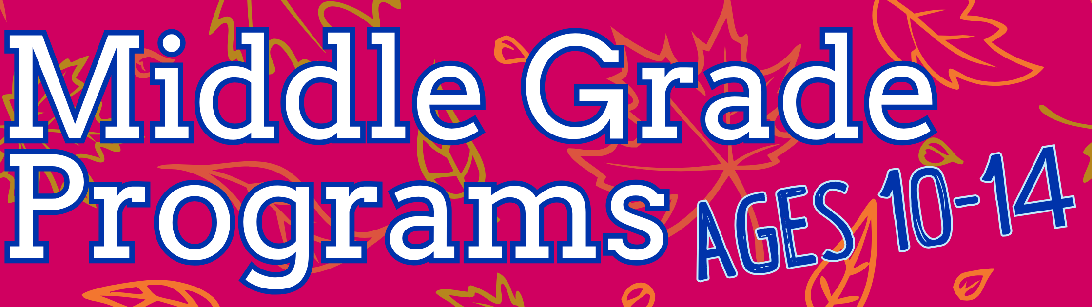 Middle Grade Programs (Ages 10-14)